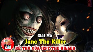 Giải Mã Jane The Killer: Kẻ Thù Của JEFF THE KILLER | Sát Nhân Truyền Thuyết Đô Thị CreepyPasta