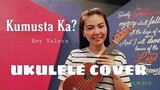 KUMUSTA KA NA? by Rey Valera | UKULELE COVER