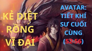 AVATAR: TIẾT KHÍ SƯ CUỐI CÙNG (52-56) || Sức mạnh diệt Rồng ||-Chàng Trai Yêu Anime