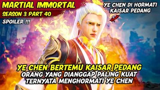 YE CHEN DI HORMATI OLEH KAISAR PEDANG TERKUAT DALAM SEJARAH | MARTIAL IMMORTAL | SEASON 3 PART 40