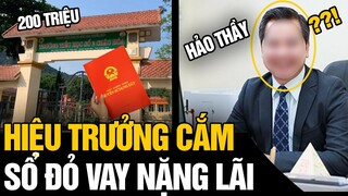 ẢO MA: Hiệu Trưởng MANG SỔ ĐỎ của TRƯỜNG đi CẦM CỐ VAY NẶNG LÃI | Tin Nhanh 4S