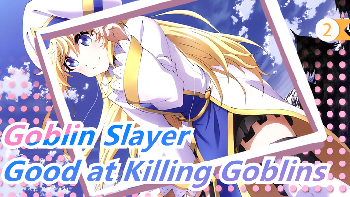 [Goblin Slayer] I'm Good at Killing Goblins; I Can Kill Them All_2