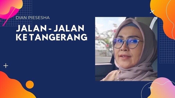 Jalan - jalan ke Tangerang - Dian Piesesha