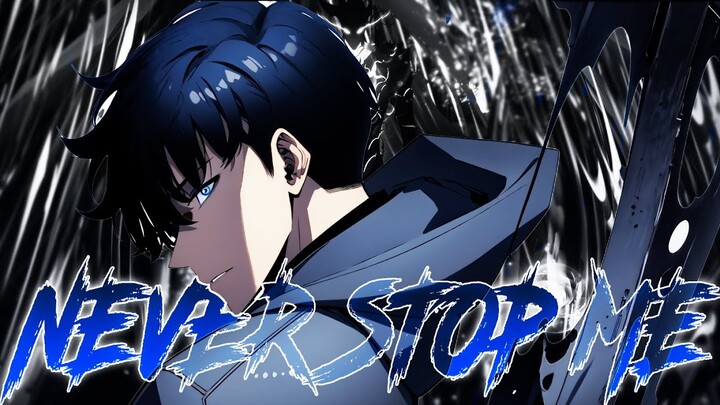 Never Stop Me「AMV」Solo Leveling Anime MV