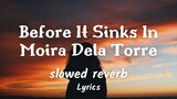 Before It Sinks In - Moira Dela Torre (slowed + reverb) Lyrics