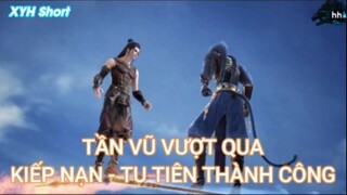 Tần vũ vượt qua kiếp nạn - Tu tiên thành công - Tinh Thần Biến Tập 9