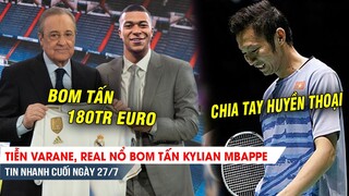 TIN MUỘN TỐI NGÀY 27/7| Tiễn Varane, Real nổ bom tấn 180tr Euro, Tiến Minh chia tay Olympic