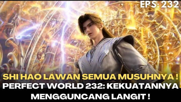 Perfect World Episode 232 | Shi Hao Hadapi Pertarungan Terbesar! 🔥