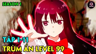 CHUYỂN SINH THÀNH TRÙM ẨN CẤP 99 BÁ HƠN CẢ MA VƯƠNG | TẬP 1-11 | TÓM TẮT ANIME | REVIEW ANIME