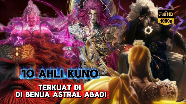 10 ORANG TERKUAT DI BENUA ASTRAL ABADI‼️ YANG MENCAPAI STEP 3 DAN SETENGAH LANGKAH HEAVEN TRAMPLING