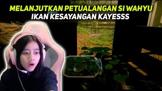 MELANJUTKAN PETUALANGAN IKAN TERBAIK DI DUNIA WAHYU!!!!