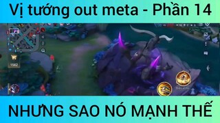 Vị tướng out meta nhưng sao mạnh thế #14