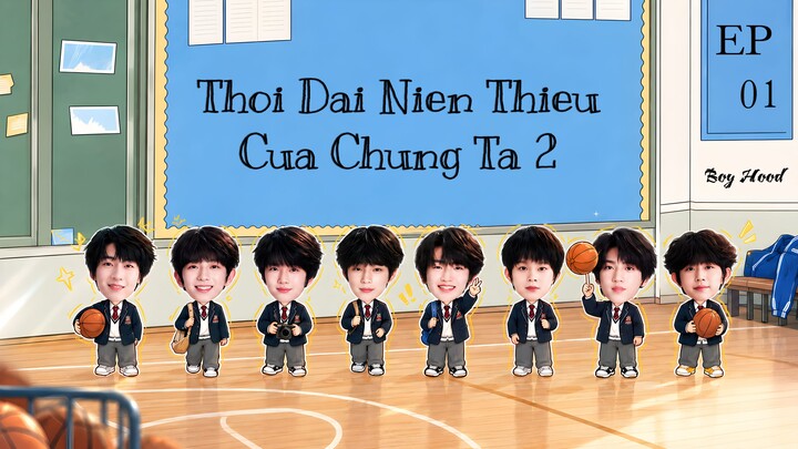 【VIETSUB】 | THỜI ĐẠI THIẾU NIÊN CỦA CHÚNG TA 2 | BOY HOOD EP 1 | 我们的少年时代2