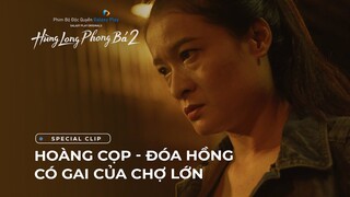 Hùng Long Phong Bá 2 - Special Clip | Hoàng Cọp - Đóa hồng có gai của chợ Lớn | Galaxy Play