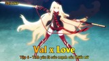 Val x Love Tập 6 - Tình yêu là sức mạnh của thiếu nữ