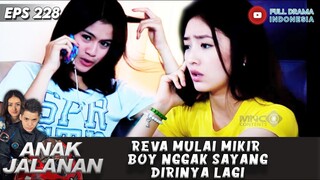 REVA MULAI MIKIR BOY NGGAK SAYANG DIRINYA LAGI - ANAK JALANAN 228