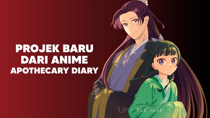 Projek Baru dari Anime The Apothecary Diaries!?