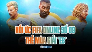 HỒI ỨC FIFA ONLINE SỐ 09 | THẺ MÙA GIẢI “E8”