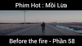 PhimHot: Mồi Lừa Before the fire #58