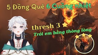 [ĐTCL MÙA 10] ĐỒNG QUÊ, CUỒNG NHIỆT, THRESH 3 SAO KÉO SIÊU TÍN