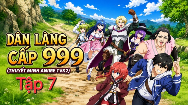 DÂN LÀNG CẤP 999 Tập 7 thuyết minh