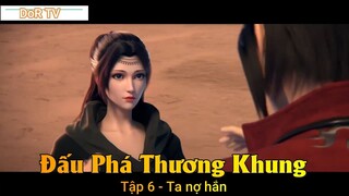 Đấu Phá Thương Khung Phần 3 Tập 6 - Ta nợ hắn