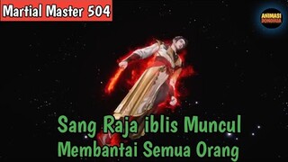 Martial Master 504 ‼️Sang Raja iblis Yg Sebenarnya Muncul Membantaiiiii Semua Orang