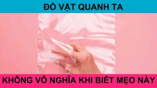 Đồ vật quanh ra không vô nghĩa khi biết mẹo này