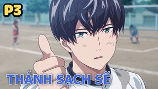 Thánh Sạch Sẽ "Nổi Tiếng Nhất Trường" (P3) - Tóm Tắt Anime Hay