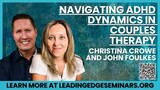 Navigating ADHD Dynamics in Couples Therapy webinar with John Foulkes & Christina Crowe