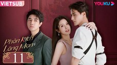 Phản Kích Lãng Mạn - Tập 11 | Vietsub