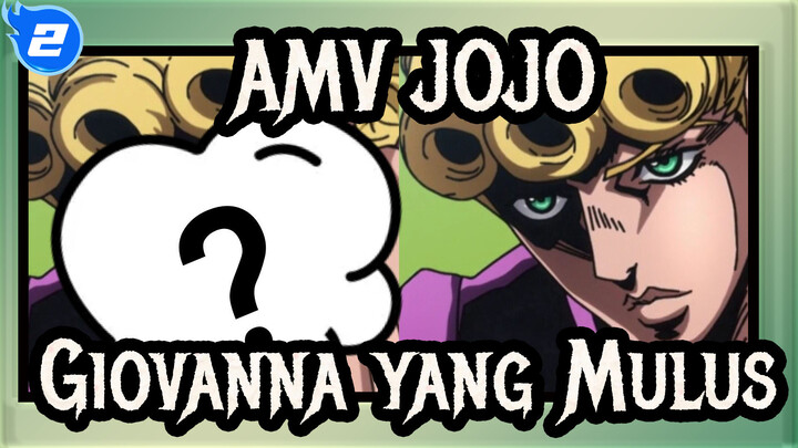 AMV JOJO
Giovanna yang Mulus_2