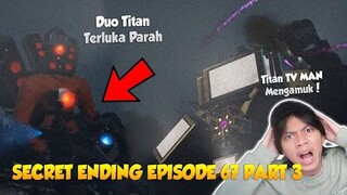 TERNYATA INI ENDING RAHASIA DARI SKIBIDI TOILET EPISODE 67 PART 3?! PERTARUNGAN BESAR TITAN TV MAN