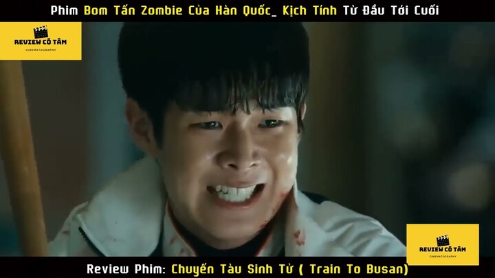[Review Phim] Chuyáº¿n TÃ u Sinh Tá»­(Train To Busan)_Trá»�n Bá»™_ Bá»™ Phim Bom Táº¥n Zombie Cá»§a HÃ n Quá»‘c.