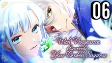 With Vengeance, Sincerely, Your Broken Saintess Episode 6