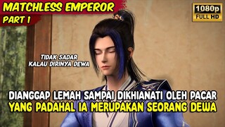 DIANNGAP LEMAH SAMPAI DIKHINATI OLEH PACAR PADAHAL IA MERUPAKAN DEWA | MATCHLESS EMPEROR | PART 1