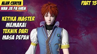 Teknik Penyembuhan Master Yang Tak Tertandingi - Alur Cerita Donghua Wanjie Fa Shen Part 15