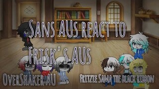 Sans AUs react to Frisk's AUs | OverShaker AU
