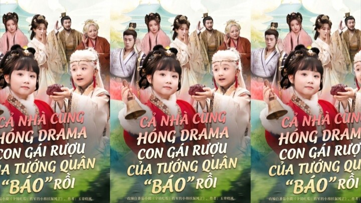 TRỌN BỘ - CẢ NHÀ CÙNG HÓNG DRAMA CON GÁI RƯỢU CỦA TƯỚNG QUÂN "BÁO" RỒI