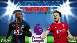 NGOẠI HẠNG ANH | Crystal Palace vs Liverpool (21h ngày 23/1) trực tiếp K+SPORTS 1. NHẬN ĐỊNH BÓNG ĐÁ