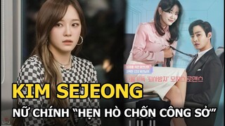 Kim Sejeong - Nữ chính phim “Hẹn hò chốn công sở”: Info cực chất và quá khứ buồn ít ai biết