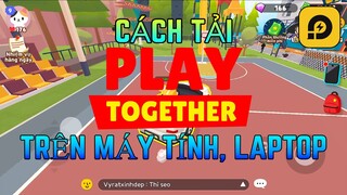 Cách Tải Play Together Trên Máy Tính Và LapTop Cực Mượt | Xuyen Do