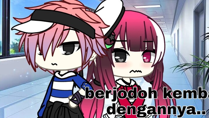 •berjodoh kembali dengannya•(part 2 dari"harusnya aku bukan dia")//gacha life//glmm