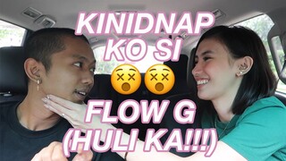 KINIDNAP KO SI FLOW G!!! (HULI KA!!!) 😵