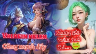 Valhein helen cũng mạnh đấy nhưng gặp phải Trâm Anh thì | Liên quân |