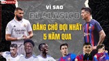 Vì sao El Clasico mùa tới là El Clasico ĐÁNG CHỜ ĐỢI NHẤT suốt 5 năm qua?