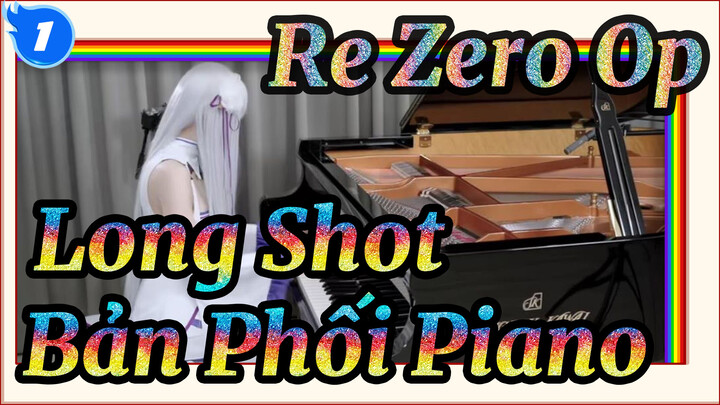 [Re:Zero Phần 2] Op 2 Long Shot - Bản Phối Piano_1