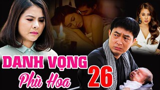 PHIM BỘ TÂM LÝ TÌNH CẢM VIỆT NAM MỚI NHẤT 2023 | DANH VỌNG PHÙ HOA - TẬP 26💎 VÂN TRANG, KHƯƠNG THỊNH