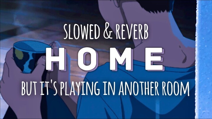 Home by Edward Sharpe but it's playing in another room (slowed & reverb)