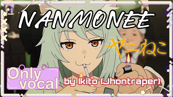 [ Only Vocal ] Nanmonee - Ikito / Jhontraper007 | Yani Neko OP